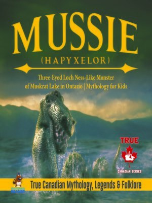 cover image of Mussie (Hapyxelor)--Three-Eyed Loch Ness-Like Monster of Muskrat Lake in Ontario--Mythology for Kids--True Canadian Mythology, Legends & Folklore